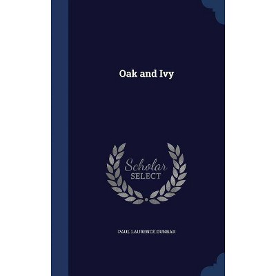 Oak and Ivy - by  Paul Laurence Dunbar (Hardcover)