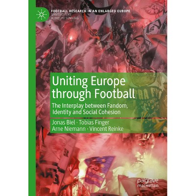 Uniting Europe Through Football - (Football Research in an Enlarged Europe) by  Jonas Biel & Tobias Finger & Arne Niemann & Vincent Reinke