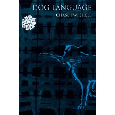 Dog Language - by  Chase Twichell (Paperback)