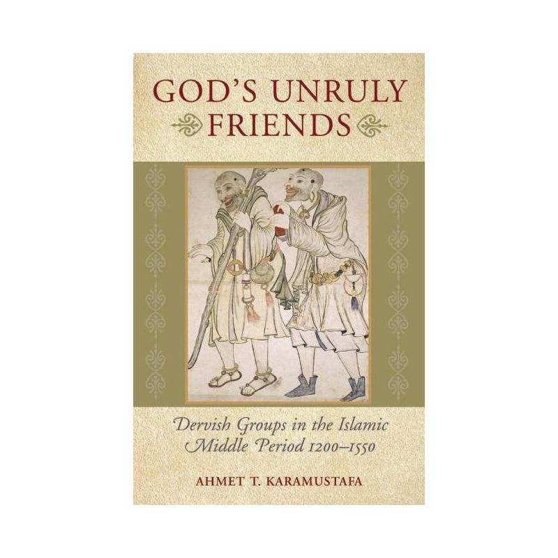 God's Unruly Friends - by  Ahmet T Karamustafa (Paperback), 1 of 2