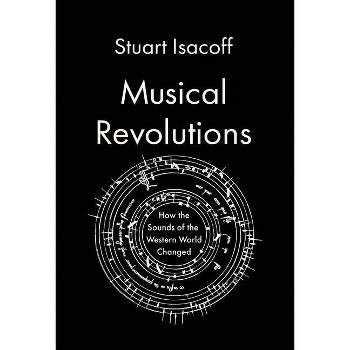 Musical Revolutions - by  Stuart Isacoff (Hardcover)