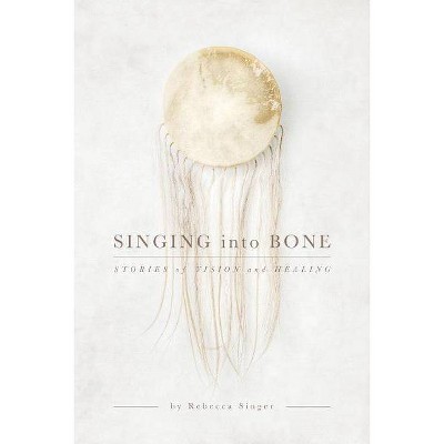 Singing into Bone - by  Rebecca Singer (Paperback)