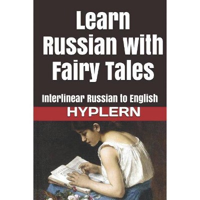 Learn Russian with Fairy Tales - (Learn Russian with Interlinear Stories for Beginners and Adv) by  Bermuda Word Hyplern & Kees Van Den End