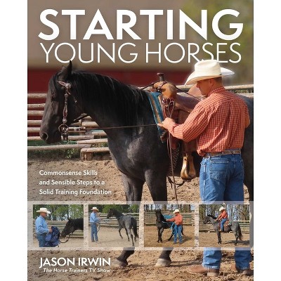 Starting Young Horses - by  Jason Irwin (Paperback)