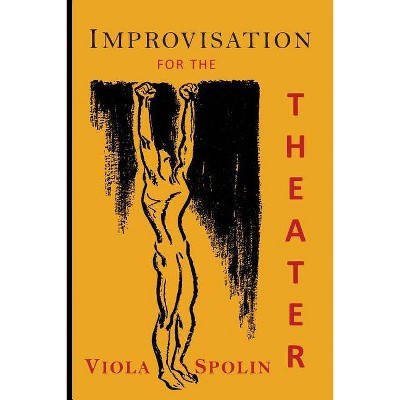 Improvisation for the Theater - by  Viola Spolin (Paperback)