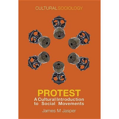 Protest - (Cultural Sociology) by  James M Jasper (Hardcover)