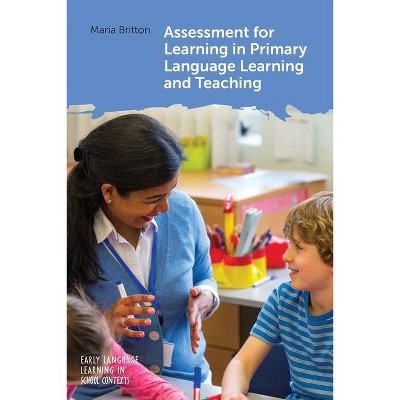 Assessment for Learning in Primary Language Learning and Teaching - (Early Language Learning in School Contexts) by  Maria Britton (Paperback)