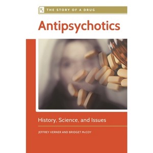 Antipsychotics - (Story of a Drug) by  Jeffrey Kerner & Bridget McCoy (Paperback) - 1 of 1