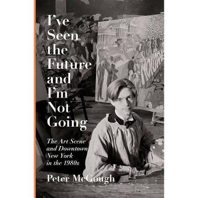 I've Seen the Future and I'm Not Going - by  Peter McGough (Hardcover)