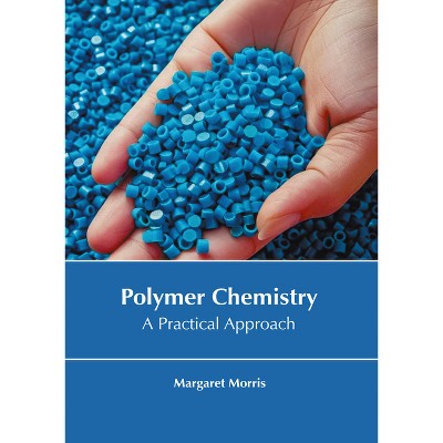 Polymer Chemistry: A Practical Approach - by  Margaret Morris (Hardcover)