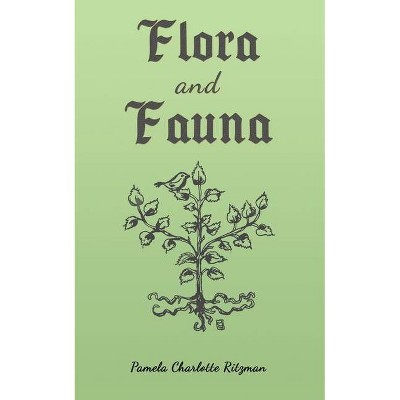 Flora and Fauna - by  Pamela Charlotte Ritzman (Paperback)