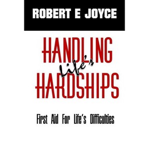 Handling Life's Hardships - by  Robert E Joyce (Hardcover) - 1 of 1