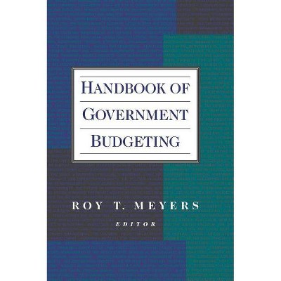 Handbook of Government Budgeting - (Jossey-Bass Nonprofit & Public Management Series) by  Roy T Meyers (Hardcover)