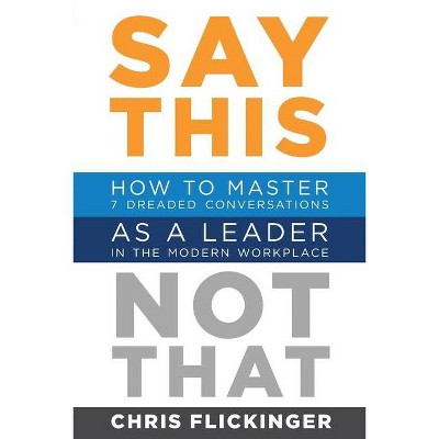 Say This, Not That - by  Chris Flickinger (Paperback)