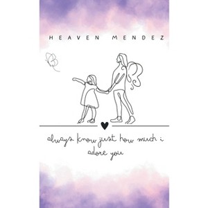 Always know just how much I adore you - by  Heaven Mendez (Paperback) - 1 of 1