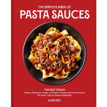 The Complete Book of Pasta Sauces - by  Allan Bay (Paperback)