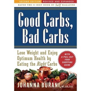 Good Carbs, Bad Carbs - 2nd Edition by  Johanna Burani (Paperback) - 1 of 1