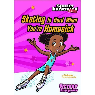 Skating Is Hard When You're Homesick - (Sports Illustrated Kids Victory School Superstars) by  Julie Gassman (Paperback)