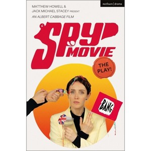 Spy Movie: The Play! - (Modern Plays) by  Jack Michael Stacey & Matthew Howell (Paperback) - 1 of 1