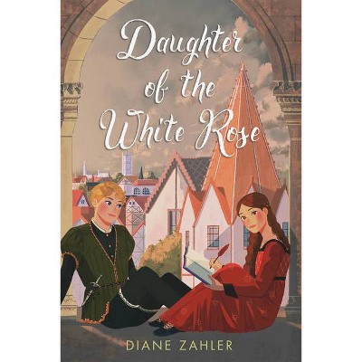 Daughter of the White Rose - by  Diane Zahler (Hardcover)