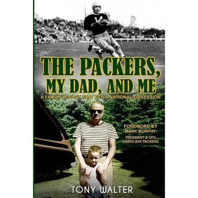 The Packers, My Dad, and Me - by  Tony Walter (Paperback)