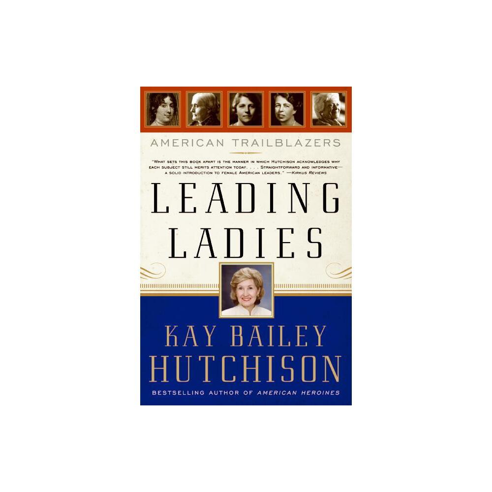 Leading Ladies - by Kay Bailey Hutchison (Paperback)