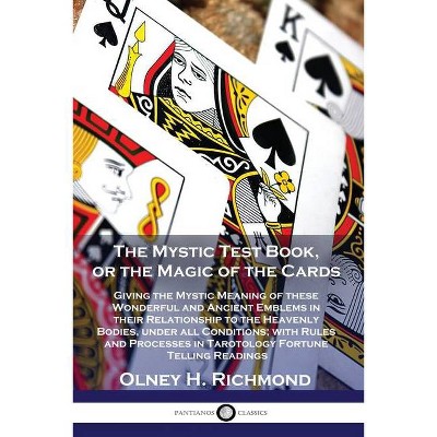 The Mystic Test Book, or the Magic of the Cards - by  Olney H Richmond (Paperback)