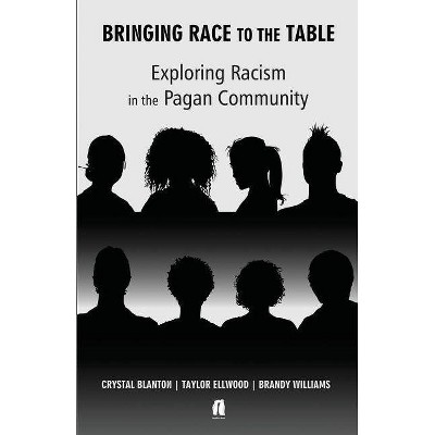 Bringing Race to the Table - by  Crystal Blanton & Taylor Ellwood & Brandy Williams (Paperback)