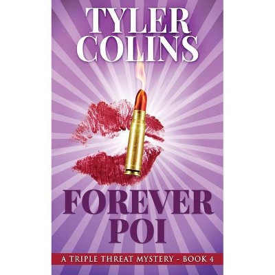 Forever Poi - (Triple Threat Mysteries) by  Tyler Colins (Paperback)