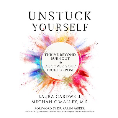 Unstuck Yourself - by  Meghan O'Malley & Laura Cardwell (Paperback)