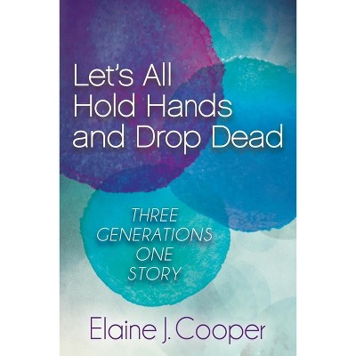 Let's All Hold Hands and Drop Dead - by  Elaine J Cooper (Paperback)