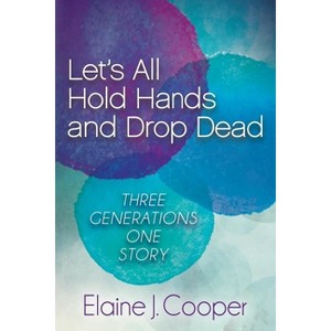 Let's All Hold Hands and Drop Dead - by  Elaine J Cooper (Paperback) - 1 of 1