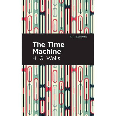 The Time Machine - (Mint Editions) by  H G Wells (Paperback)