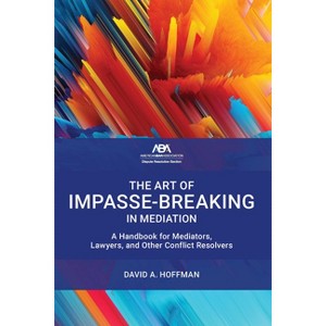 The Art of Impasse-Breaking in Mediation - by  David A David a Hoffman (Paperback) - 1 of 1