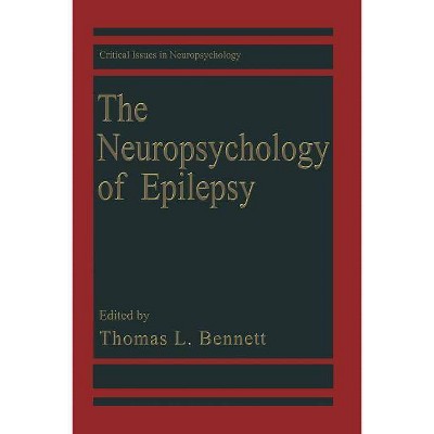 The Neuropsychology of Epilepsy - (Critical Issues in Neuropsychology) by  Thomas L Bennett (Paperback)