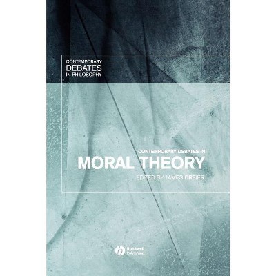 Contemporary Debates in Moral Theory - (Contemporary Debates in Philosophy) by  James Dreier (Hardcover)