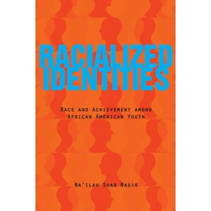 Racialized Identities - by  Na'ilah Suad Nasir (Paperback) - 1 of 1