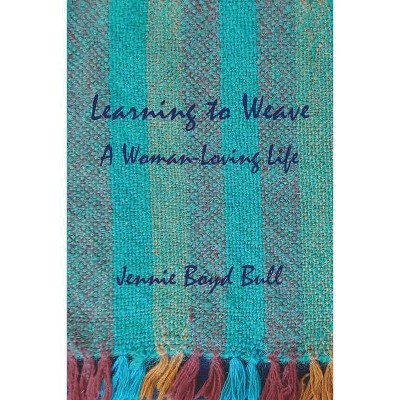 Learning to Weave - by  Jennie Boyd Bull (Paperback)