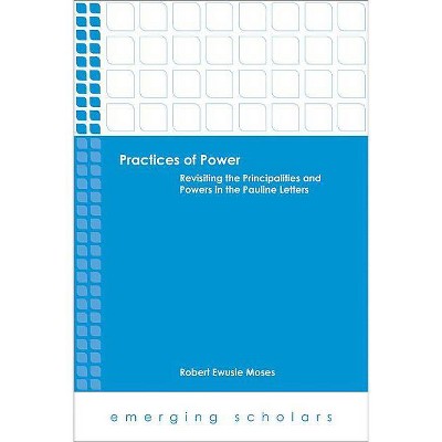 Practices of Power - (Emerging Scholars) by  Robert Ewusie Moses (Paperback)