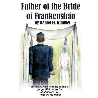 Father of the Bride of Frankenstein - by  Daniel M Kimmel (Paperback)