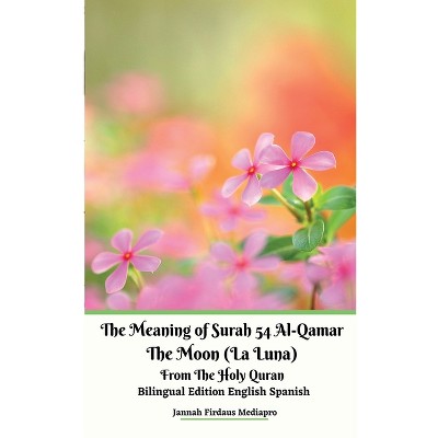 The Meaning of Surah 54 Al-Qamar The Moon (La Luna) From The Holy Quran Bilingual Edition English Spanish - by  Jannah Firdaus Mediapro (Paperback)