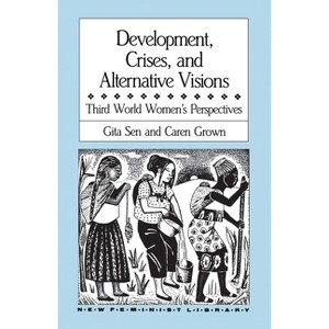 Development, Crises and Alternative Visions - (New Feminist Library) by  Gita Sen & Caren Grown (Paperback) - 1 of 1