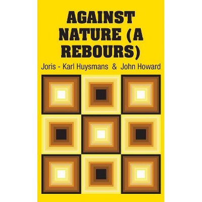 Against Nature (A Rebours) - by  Joris - Karl Huysmans (Hardcover)