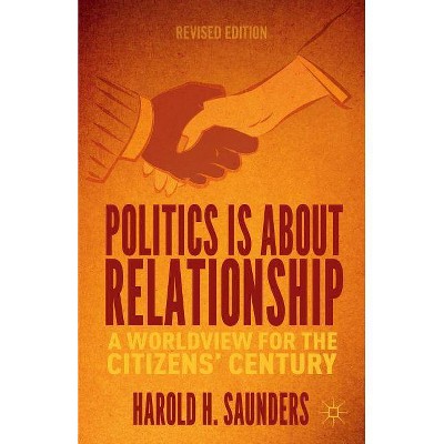 Politics Is about Relationship - by  H Saunders (Paperback)