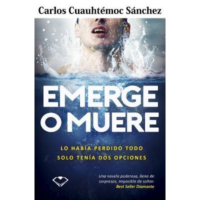 Emerge O Muere - by  Carlos Cuauhtemoc Sanchez (Paperback)