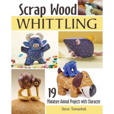 Scrap Wood Whittling - by  Steve Tomashek (Paperback)