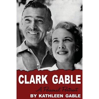 Clark Gable - by  Kathleen Gable (Paperback)