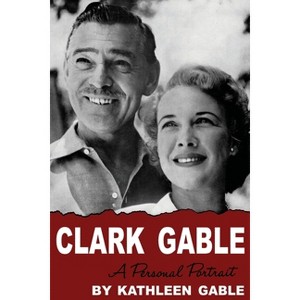 Clark Gable - by  Kathleen Gable (Paperback) - 1 of 1
