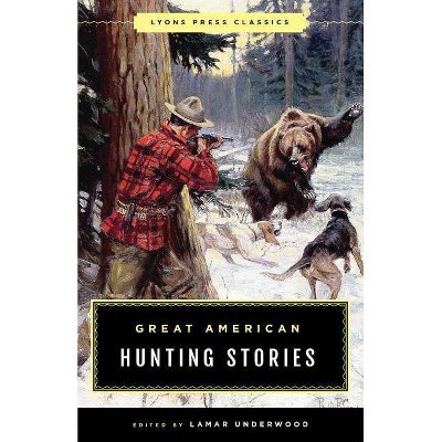 Great American Hunting Stories - (Classic) by  Lamar Underwood (Paperback)