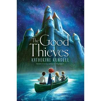The Good Thieves - by  Katherine Rundell (Hardcover)